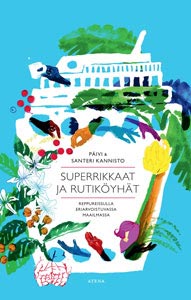 Kirja Superrikkaat ja rutiköyhät. Reppureissulla eriarvoistuvassa maailmassa (Atena, 2016) kansikuva