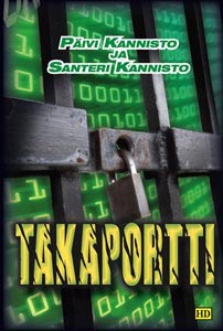 Takaportti. IT-trilleri. Kirjoittanut Päivi ja Santeri Kannisto. (Kustannus HD, 2009). Kirjan kansikuva.