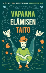 Vapaana elämisen taito. Kirjoittanut Päivi ja Santeri Kannisto (Atena, 2914). Kirjan kansikuva.